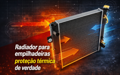 Evite o superaquecimento do motor ao escolher o melhor radiador para empilhadeiras